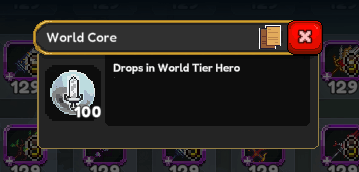 Screenshot of a mobile game tooltip displaying information about an item called 'World Core'. The tooltip features a circular icon with a stylized grey sword enveloped in a light blue aura, and shows a quantity of '100'. The text description simply states: 'Drops in World Tier Hero.' A red 'X' button to close the tooltip is visible in the upper right corner. The image details the acquisition method for this specific in-game resource.