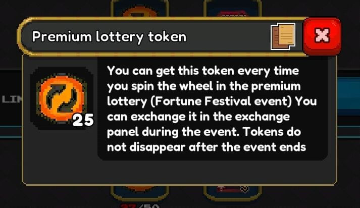 
A game pop-up window with a black background and a gold border, providing information about an in-game currency.

At the top of the pop-up, there's a title bar with "Premium lottery token" written in white text on a gold background. To the right of the title, there are two overlapping brown paper icons and a red 'X' button to close the window.

The main body of the pop-up shows a large black square icon with a bright orange circular arrow symbol in the center, and "25" written in white below it. To the right of the token, there's a description in white text that reads: "You can get this token every time you spin the wheel in the premium lottery (Fortune Festival event) You can exchange it in the exchange panel during the event. Tokens do not disappear after the event ends".