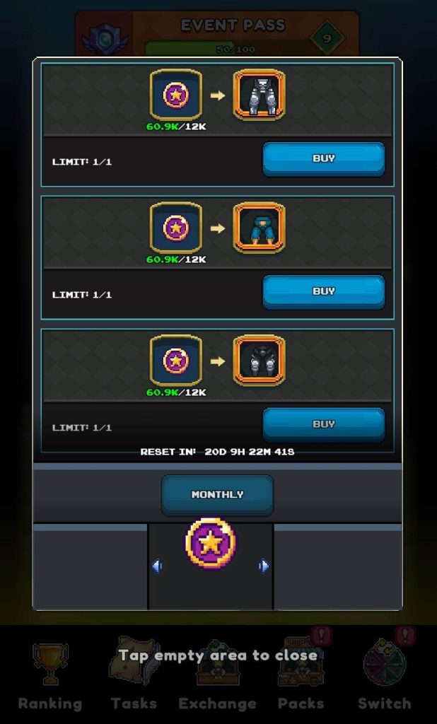 A mobile game screen showing an "EVENT PASS" interface with options to exchange event currency for items.

At the top of the screen:
A banner reads "EVENT PASS" with a progress bar and "9" in a green diamond similar to the previous image. There's also a purple crest icon on the left.

The main part of the screen displays three identical item exchange sections stacked vertically:
Each section shows a purple and gold circular token icon (the "Fortune event currency") with "60.9K/12K" displayed below it indicating the player has 60,900 of the currency and needs 12,000 for the exchange.
An orange arrow points from the token icon to an image of an armored suit. The suits vary slightly in color or design across the three sections (e.g. grey blue black).
Below these icons "LIMIT: 1/1" indicates that each item can only be purchased once.
To the right of the items there's a blue "BUY" button.
For the third section there's also a "RESET IN! 20D 9H 22M 41S" timer suggesting these items will refresh after this period.

Below these exchange sections:
A "MONTHLY" button is present.
Below "MONTHLY" there's a larger display area with a prominent purple and gold circular token icon in the center flanked by two blue arrow icons possibly for navigating through available items or options.

At the bottom of the screen:
A faint translucent message reads "Tap empty area to close".
Below this there's a navigation bar identical to previous screens featuring icons and labels for "Ranking" "Tasks" "Exchange" "Packs" and "Switch".